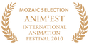 Anim'est International Animation Festival 2010: Mozaic Selection